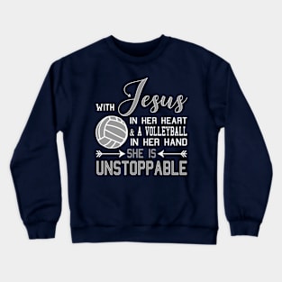 With Jesus In Her Heart And A Volleyball In Her Hand She Is Unstoppable Crewneck Sweatshirt